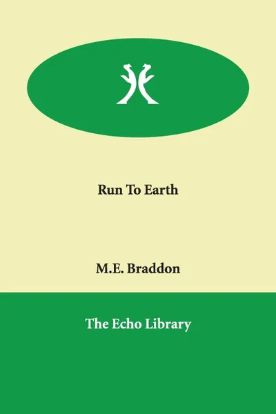 Обложка книги Run to Earth, Mary Elizabeth Braddon, M. E. Braddon