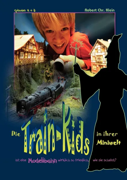 Обложка книги Die Train-Kids in ihrer Miniwelt, Robert Chr. Klein