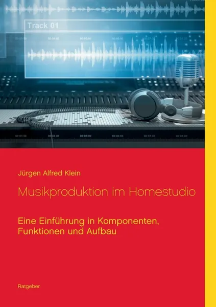 Обложка книги Musikproduktion im Homestudio, Jürgen Alfred Klein