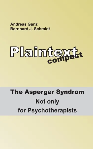 Обложка книги Plaintext compact. The Asperger Syndrome, Bernhard J. Schmidt, Andreas Ganz