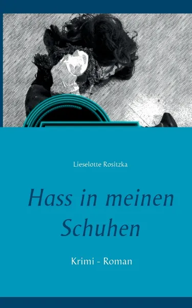 Обложка книги Hass in meinen Schuhen, Lieselotte Rositzka