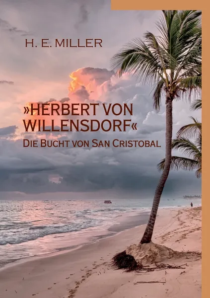 Обложка книги Herbert von Willensdorf Die Bucht von San Cristobal, H.E. Miller