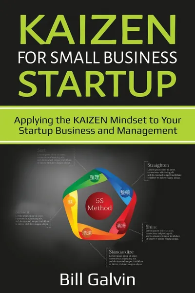 Обложка книги KAIZEN for Small Business Startup. Applying the KAIZEN Mindset to Your Startup Business and Management, Bill Galvin