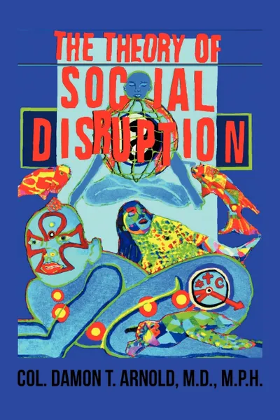 Обложка книги The Theory of Social Disruption, COL. Damon T. Arnold M.D. M.P.H.