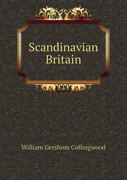 Обложка книги Scandinavian Britain, William Gershom Collingwood