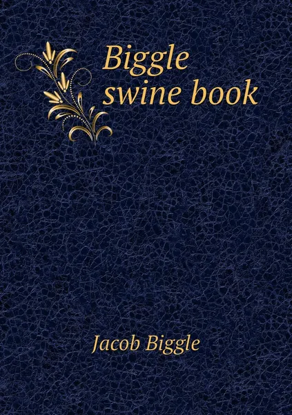 Обложка книги Biggle swine book, Jacob Biggle