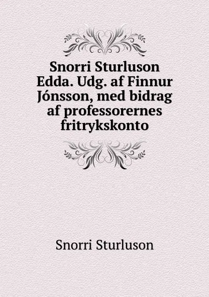 Обложка книги Snorri Sturluson Edda. Udg. af Finnur Jonsson, med bidrag af professorernes fritrykskonto, Snorri Sturluson