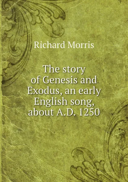Обложка книги The story of Genesis and Exodus, an early English song, about A.D. 1250, Richard Morris