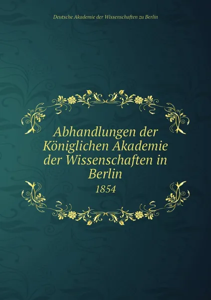 Обложка книги Abhandlungen der Koniglichen Akademie der Wissenschaften in Berlin. 1854, Deutsche Akademie der Wissenschaften zu Berlin