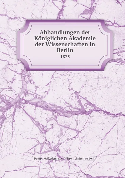 Обложка книги Abhandlungen der Koniglichen Akademie der Wissenschaften in Berlin. 1825, Deutsche Akademie der Wissenschaften zu Berlin