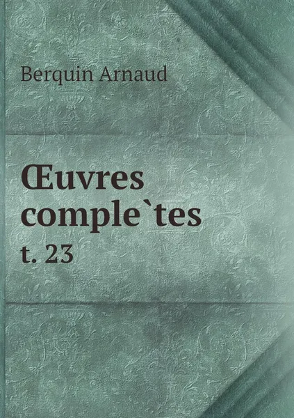 Обложка книги OEuvres completes. t. 23, Berquin Arnaud