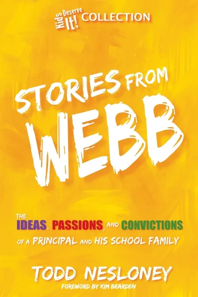 Обложка книги Stories from Webb. The Ideas, Passions, and Convictions of a Principal and His School Family, Todd Nesloney