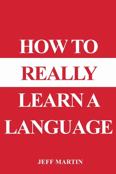 Обложка книги How to Really Learn a Language, Jeff Martin