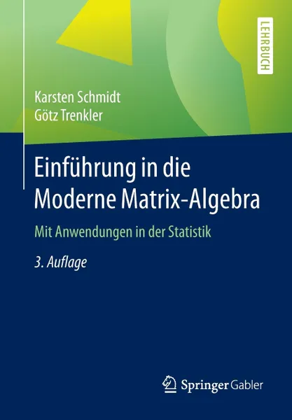 Обложка книги Einfuhrung in die Moderne Matrix-Algebra. Mit Anwendungen in der Statistik, Karsten Schmidt, Götz Trenkler