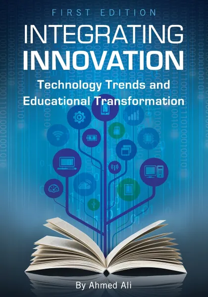 Обложка книги Integrating Innovation. Technology Trends and Educational Transformation, Ahmed Ali