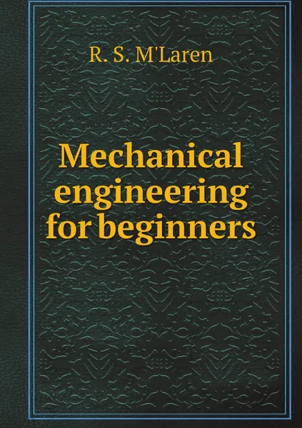 Обложка книги Mechanical engineering for beginners, R. S. M'Laren