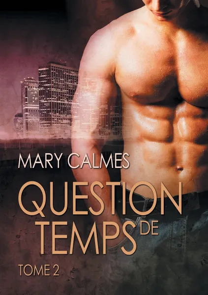 Обложка книги Question de temps, tome 2, Mary Calmes, Ingrid Lecouvez