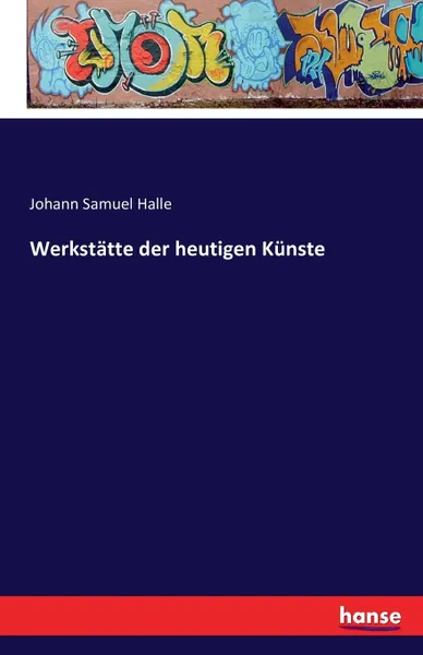 Обложка книги Werkstatte der heutigen Kunste, Johann Samuel Halle