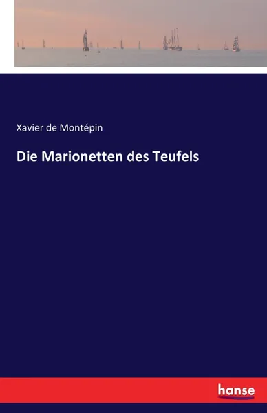 Обложка книги Die Marionetten des Teufels, Xavier de Montépin