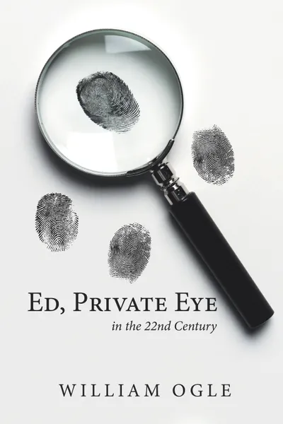 Обложка книги Ed, Private Eye. In the 22Nd Century, William Ogle