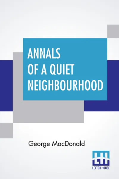 Обложка книги Annals Of A Quiet Neighbourhood, George Macdonald