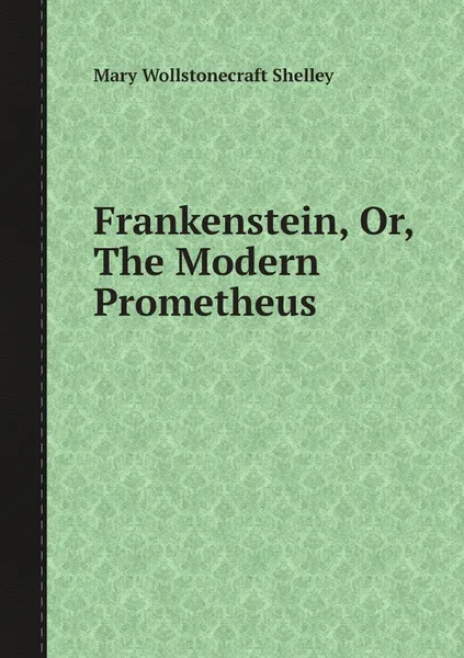 Обложка книги Frankenstein, Or, The Modern Prometheus, Mary Wollstonecraft Shelley