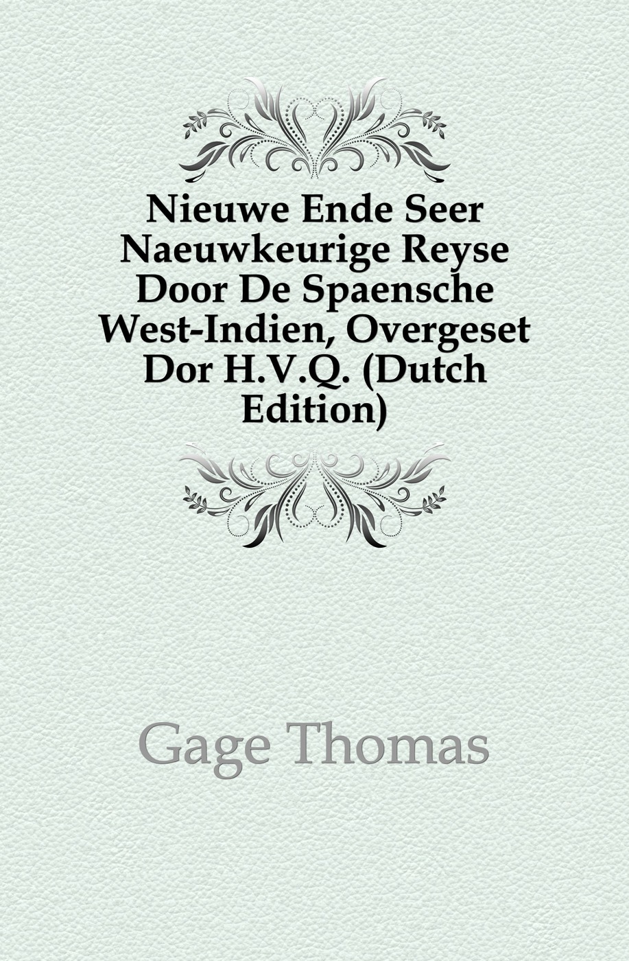 Nieuwe Ende Seer Naeuwkeurige Reyse Door De Spaensche West-Indien, Overgeset Dor H.V.Q. (Dutch Edition)