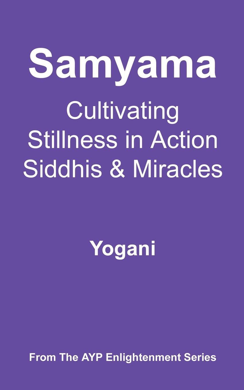 фото Samyama - Cultivating Stillness in Action, Siddhis and Miracles