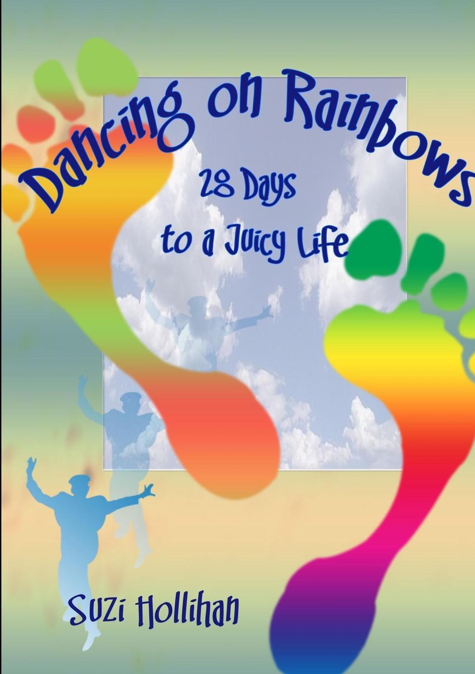 фото Dancing On Rainbows. 28 Days to a Juicy Life