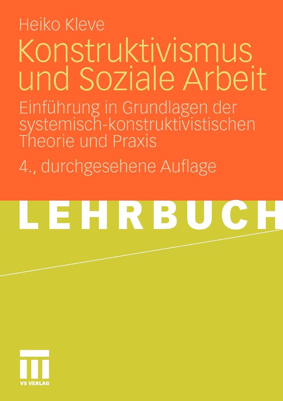 Konstruktivismus und Soziale Arbeit. Einfuhrung in Grundlagen der systemisch-konstruktivistischen Theorie und Praxis. Heiko Kleve Konstruktivismus und Soziale Arbeit. Einfuhrung in Grundlagen der systemisch-konstruktivistischen Theorie und Praxis. Heiko Kleve