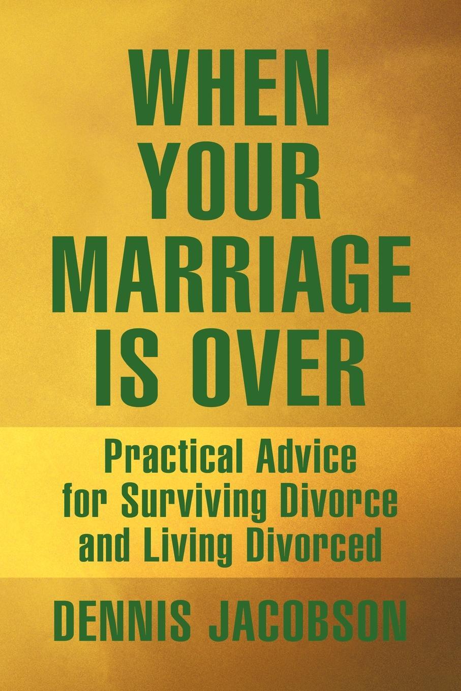 фото When Your Marriage Is Over. Practical Advice for Surviving Divorce and Living Divorced