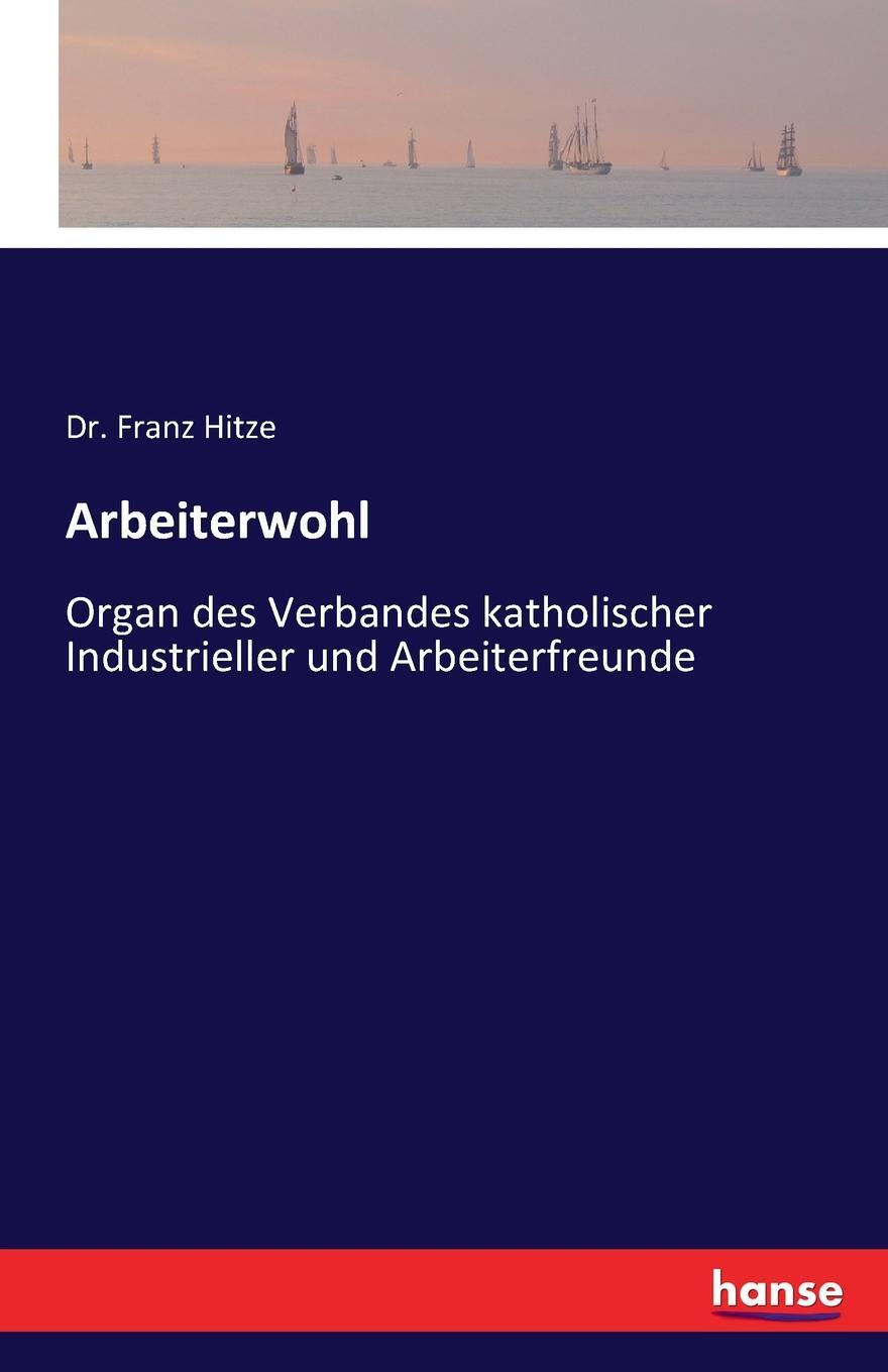 Arbeiterwohl. Dr. Franz Hitze Arbeiterwohl. Dr. Franz Hitze