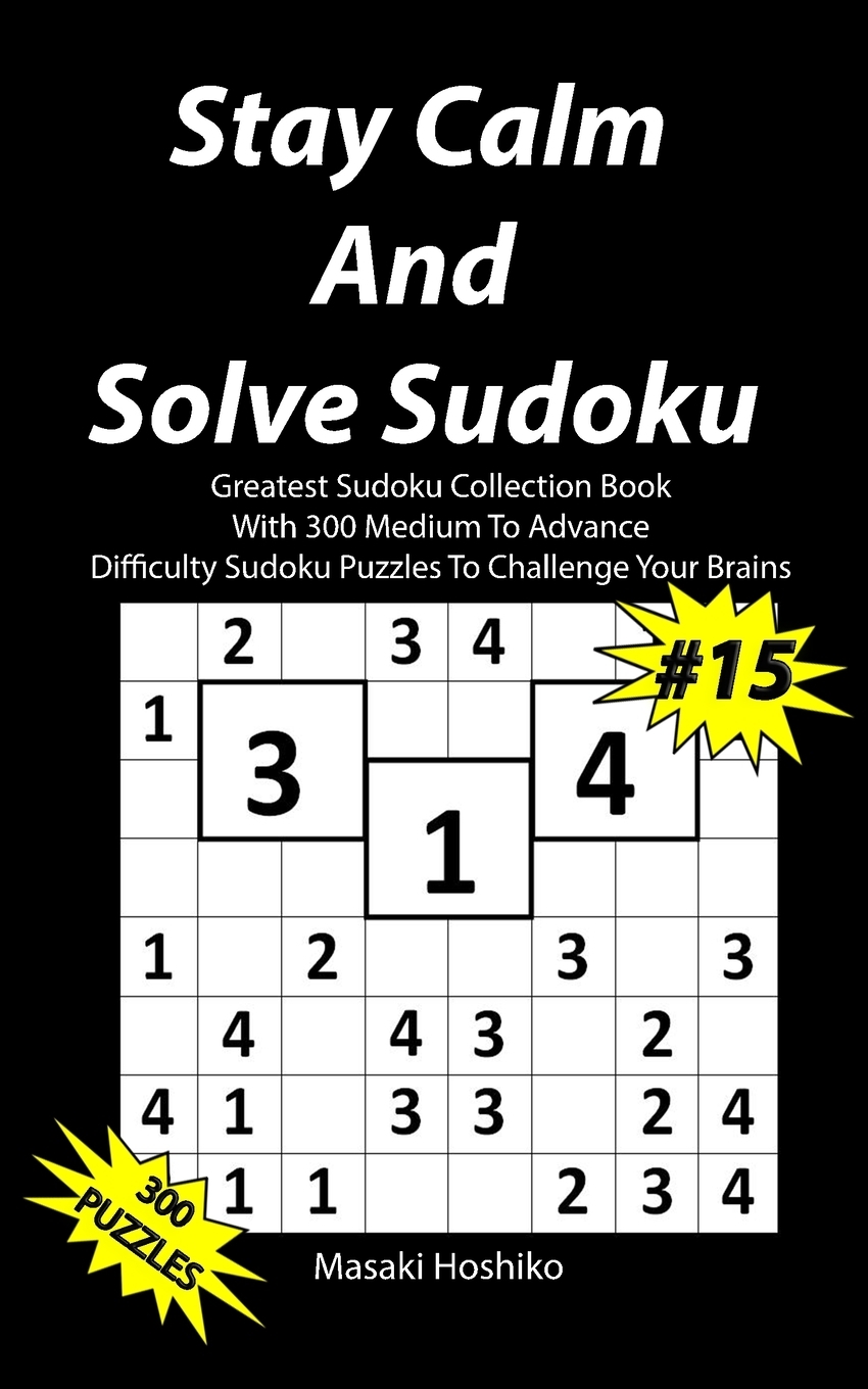 фото Stay Calm And Solve Sudoku #15. Greatest Sudoku Collection With 300 Medium Difficulty Sudoku Puzzles To Challenge Your Brains