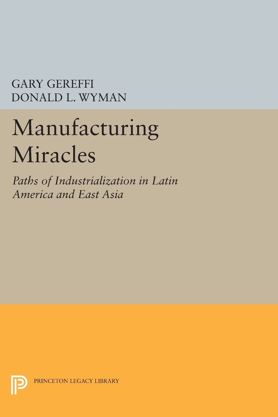 фото Manufacturing Miracles. Paths of Industrialization in Latin America and East Asia