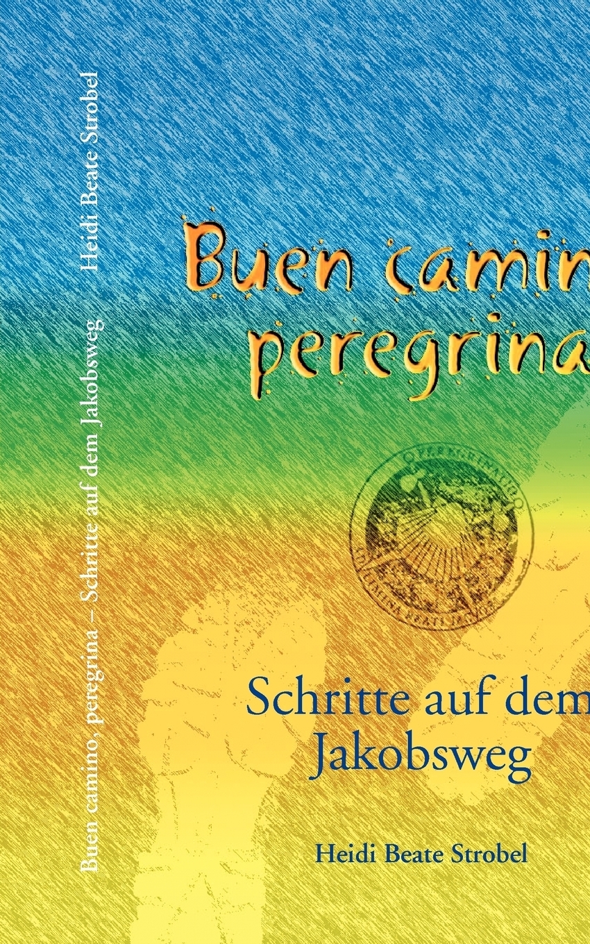Buen camino, peregrina. Heidi Beate Strobel Buen camino, peregrina. Heidi Beate Strobel