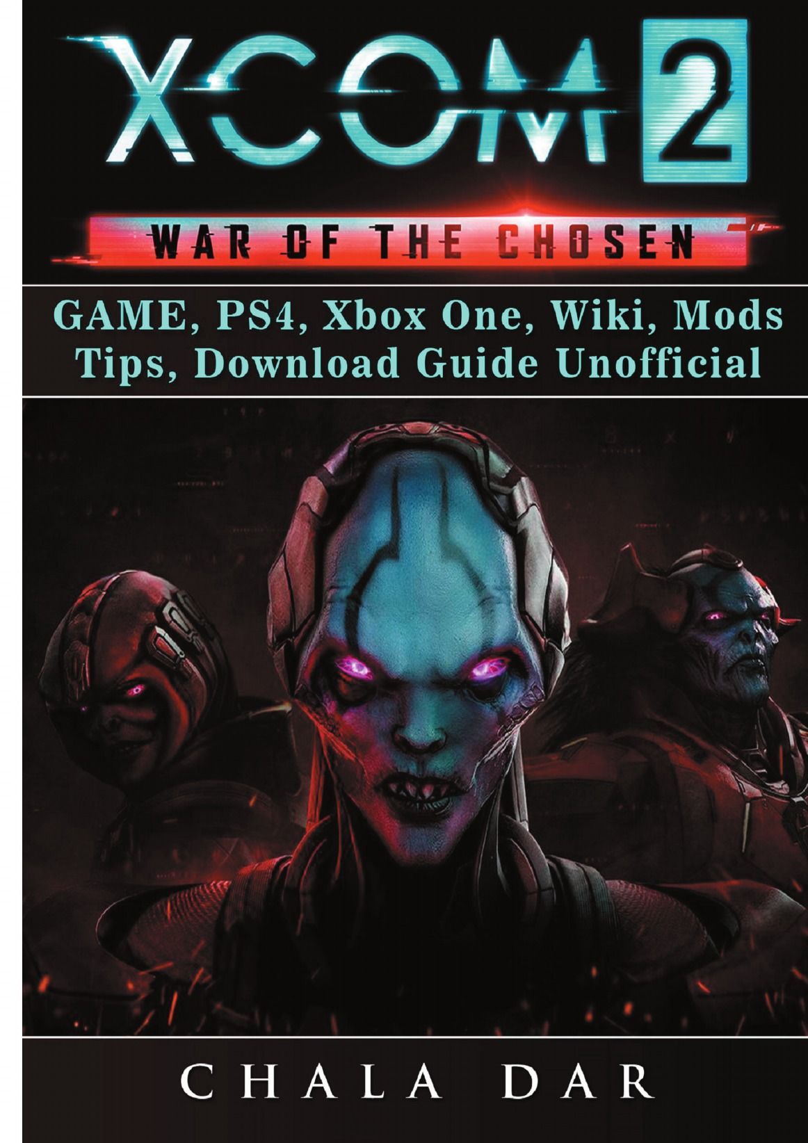 Xcom 2 War of The Chosen Game, PS4, Xbox One, Wiki, Mods, Tips, Download  Guide Unofficial - купить с доставкой по выгодным ценам в интернет-магазине  OZON (600415994)