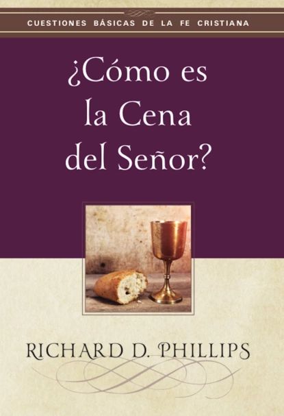 Cmo es la cena del Seor? | Phillips Richard D. | Электронная книга