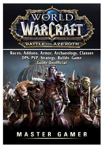 World of Warcraft Battle For Azeroth, Races, Addons, Armor, Archaeology ...