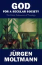 God for a Secular Society. The Public Relevance of Theology - Juergen Moltmann