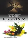 Insights. Forgiveness: What the Bible Tells Us about Forgiveness - William Barclay