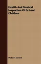 Health And Medical Inspection Of School Children - Walter S Cornell