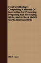 Field Ornithology - Comprising A Manual Of Instruction For Procuring, Preparing And Preserving Birds, And A Check List Of North American Birds - Elliott Coues