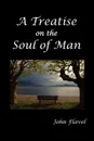 A Treatise of the Soul of Man - John Flavel