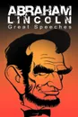 Abraham Lincoln. Great Speeches by Abraham Lincoln - Abraham Lincoln
