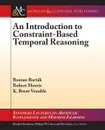 An Introduction to Constraint-Based Temporal Reasoning - Roman Barták, Robert A. Morris, K. Brent Venable