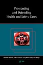 Prosecuting and Defending Health and Safety Cases - Dominic Adamson, Tim Kevan, Ben Casey