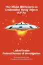 The Official FBI Reports on Unidentified Flying Objects (UFOs) Released Under the Freedom of Information ACT - Fed The Federal Bureau of Investigation,  Fbi,  The Federal Bureau of Investigation