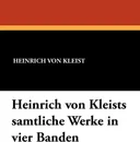 Heinrich Von Kleists Samtliche Werke in Vier Banden - Heinrich Von Kleist