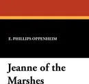 Jeanne of the Marshes - E. Phillips Oppenheim
