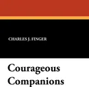 Courageous Companions - Charles J. Finger, James H. Daugherty